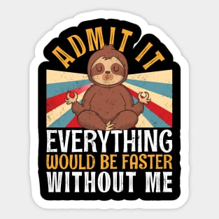 Admit It Everything Would Be Faster Without Me Sloth Yoga Sticker